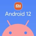 Conoce los teléfonos de Xiaomi que actualizaran a Android 12