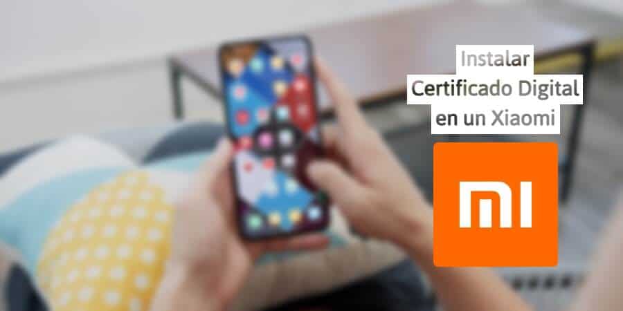 Cómo instalar certificado digital en un Xiaomi, Redmi o POCO para poder hacer trámites en España